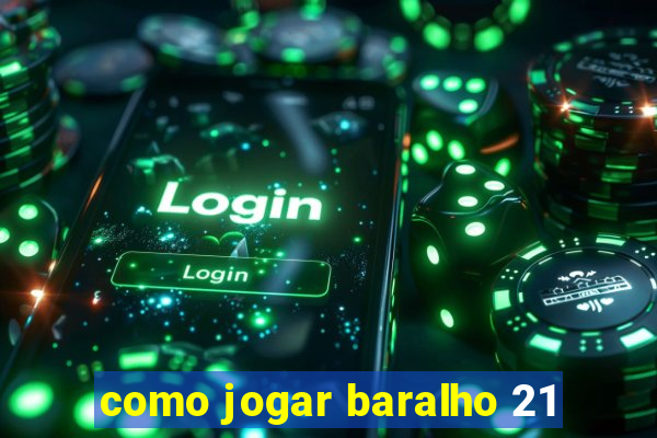 como jogar baralho 21